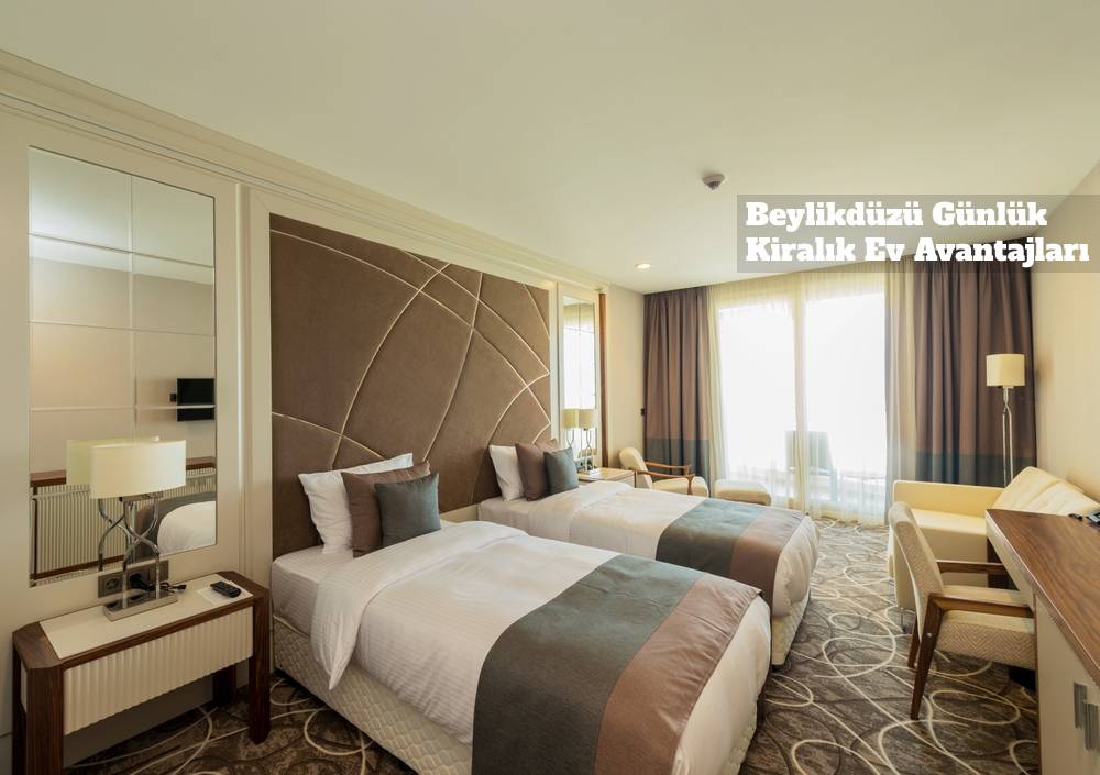 Beylikdüzü Günlük Kiralık Ev Avantajları